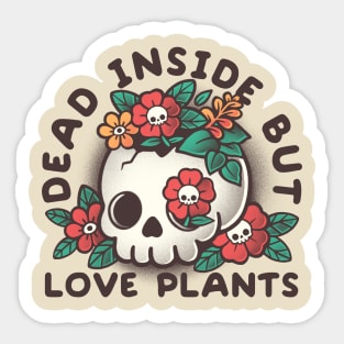 Dead inside but love plants Sticker